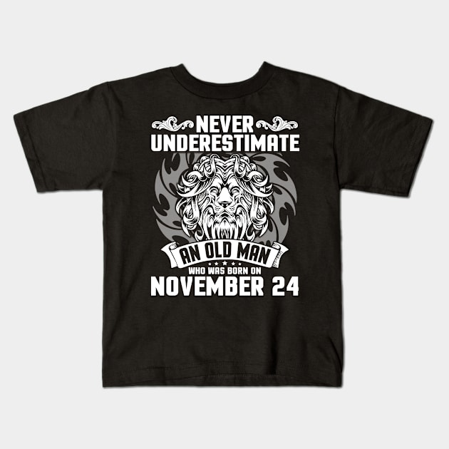 Happy Birthday To Me Papa Dad Brother Son Never Underestimate An Old Man Who Was Born On November 24 Kids T-Shirt by Cowan79